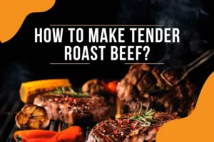 How to Make Tender Roast Beef?