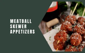 Meatball Skewer Appetizers